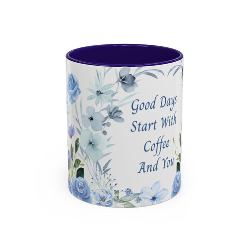Blue Floral Coffee Mug | Good Days Start With Coffee And You | (11oz & 15oz) 2607046